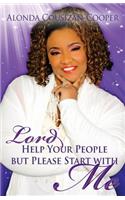 Lord Help Your People but Please Start with Me