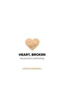 Heart, Broken: My journey to self-healing