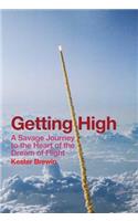 Getting High - A Savage Journey to the Heart of the Dream of Flight