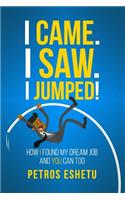 I Came.I Saw. I Jumped!