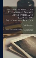 Humphrey's Manual of Type-writing, Business Letter-writer, and Exercises for Phonographic Practice