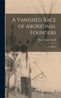 Vanished Race of Aboriginal Founders; an Address