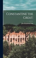 Constantine the Great;