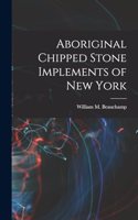 Aboriginal Chipped Stone Implements of New York