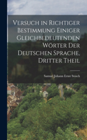 Versuch in Richtiger Bestimmung Einiger Gleichbedeutenden Wörter Der Deutschen Sprache, Dritter Theil