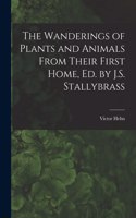 Wanderings of Plants and Animals From Their First Home, Ed. by J.S. Stallybrass