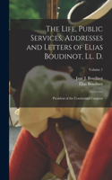 Life, Public Services, Addresses and Letters of Elias Boudinot, Ll. D.