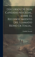 Discursos De Don Candido Nocedal, Sobre El Reconocimiento Del Llamado Reino De Italia...