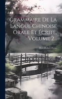 Grammaire De La Langue Chinoise Orale Et Écrite, Volume 2...