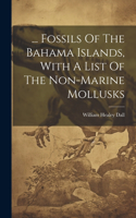 ... Fossils Of The Bahama Islands, With A List Of The Non-marine Mollusks