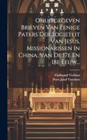 Onuitgegeven Brieven Van Eenige Paters Der Societeit Van Jesus, Missionarissen In China, Van De 17e En 18e Eeuw...