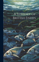 History of British Fishes; Volume 1