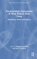 Psychoanalytic Explorations of What Women Want Today