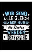 Wir sind alle gleich aber nur die Besten werden Cricketspieler: Unliniertes Notizbuch mit Rahmen für Menschen mit Humor und Lebenslust