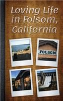 Loving Life in Folsom California