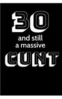 30 and still a massive Cunt