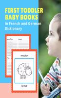 First Toddler Baby Books in French and German Dictionary: Basic animals vocabulary builder learning word cards bilingual Français Allemand languages workbooks to practice easy readers flashcards games and c