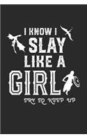 I Know I Slay Like a Girl Try to Keep Up: Dragon Queen Warrior Pun Gift for Strong Women (6 x 9 Notebook Journal)