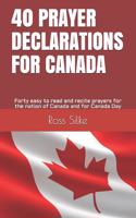 40 Prayer Declarations for Canada: Forty easy to read and recite prayers for the nation of Canada and for Canada Day