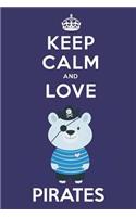 Keep Calm And Love Pirates: Cute Pirate Lovers Journal / Notebook / Diary / Birthday Gift (6x9 - 110 Blank Lined Pages)