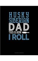 Siberian Husky Dad This Is How I Roll: 6 Columns Columnar Pad(1323 6 Columns Columnar Pad)