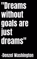 Dreams without goals are just dreams
