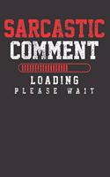 Sarcasm Sarcastic Comment Notebook Journal: Sarcasm Sarcastic Comment Notebook Journal Gift College Ruled 6 x 9 120 Pages