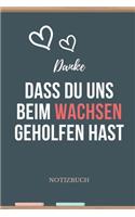Danke Dass Du Uns Beim Wachsen Geholfen Hast Notizbuch