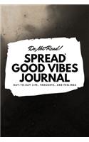 Do Not Read! Spread Good Vibes Journal: Day-To-Day Life, Thoughts, and Feelings (6x9 Softcover Lined Journal / Notebook)(31 6x9 Lined Journal)