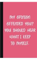 My Opinion Offended You? You Should Hear What I Keep To Myself.