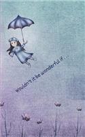 Wouldn't it be wonderful if . . .