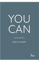 You Can End of Story. Mom
