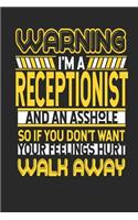 Warning I'm a Receptionist and an Asshole So If You Don't Want Your Feelings Hurt Walk Away: Receptionist Notebook Receptionist Journal Handlettering Logbook 110 Journal Paper Pages 6 X 9