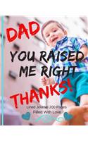 Dad You Raised Me Right Lined Journal: Classic Paperback Soft Cover Diary Log Book Ruled for Writing Sketching Planning Documenting 8 x 10 200 pages (CQS.0150)