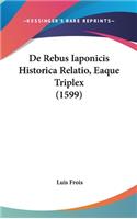 De Rebus Iaponicis Historica Relatio, Eaque Triplex (1599)