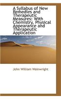 A Syllabus of New Remedies and Therapeutic Measures: With Chemistry, Physical Appearance and Therape