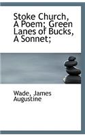 Stoke Church, a Poem; Green Lanes of Bucks, a Sonnet;