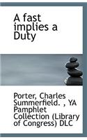 A Fast Implies a Duty