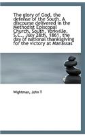 The Glory of God, the Defense of the South. a Discourse Delivered in the Methodist Episcopal Church