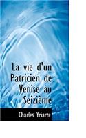 La Vie d'Un Patricien de Venise Au SeiziÃ¨me