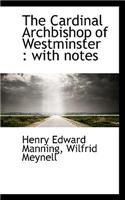 The Cardinal Archbishop of Westminster: With Notes