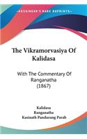 The Vikramorvasiya Of Kalidasa