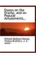 Essays on the Drama, and on Popular Amusements..