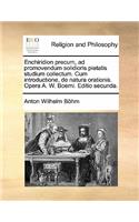 Enchiridion Precum, Ad Promovendum Solidioris Pietatis Studium Collectum. Cum Introductione, de Natura Orationis. Opera A. W. Boemi. Editio Secunda.