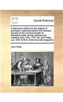 A Discourse Relative to the Subject of Animation, Delivered Before the Humane Society of the Commonwealth of Massachusetts, at Their Semiannual Meeting June 13th, 1797. by John Fleet, Jun. M.D. M.M.S. [one Line Latin Epigram].