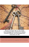 Publications De La Section Historique De L'institut Royal Grand-Ducal De Luxembourg, Volumes 47-48