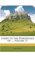 Index to the Periodicals of ..., Volume 11: (English)