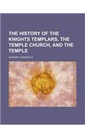 The History of the Knights Templars, the Temple Church, and the Temple