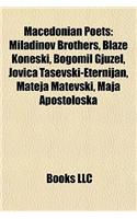 Macedonian Poets: Miladinov Brothers, Bla E Koneski, Bogomil Gjuzel, Jovica Tamiladinov Brothers, Bla E Koneski, Bogomil Gjuzel, Jovica Tasevski-Eternijan, Mateja Mat(English)