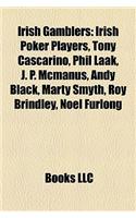 Irish Gamblers: Irish Poker Players, Tony Cascarino, Phil Laak, J. P. McManus, Andy Black, Marty Smyth, Roy Brindley, Noel Furlong